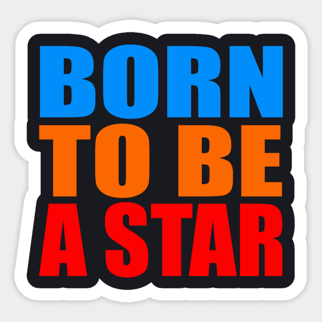 Born to be a star Sticker by Evergreen Tee